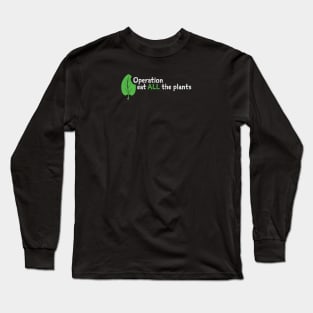 Operation Eat All The Plants Slogan on Dark Long Sleeve T-Shirt